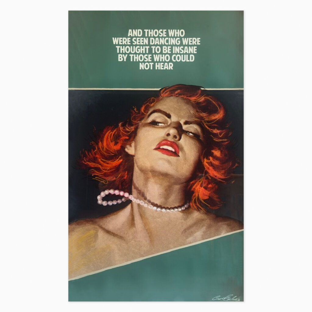And Those Who Were Seen Dancing Were Thought To Be Insane By Those Who Could Not Hear (2016) by The Connor Brothers—a retro, mid-century-style illustration featuring a figure in a dramatic, emotive pose, overlaid with bold typographic text blending in vintage imagery